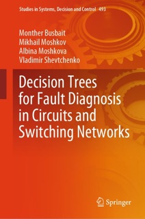Decision Trees for Fault Diagnosis in Circuits and Switching Networks by Monther Busbait, Mikhail Moshkov, Albina Moshkova & Vladimir Shevtchenko