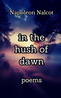 In the Hush of Dawn: Poems by Napoleon Nalcot