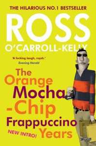 Ross O'Carroll-Kelly: The Orange Mocha-Chip Frappuccino Years