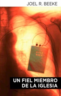 un Fiel Miembro de la Iglesia by Joel. R. Beeke