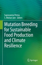 Mutation Breeding for Sustainable Food Production and Climate Resilience - Suprasanna Penna & S. Mohan Jain