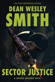 Sector Justice: A Seeders Universe Novel - Dean Wesley Smith
