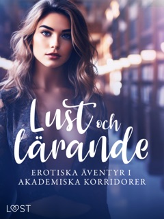 Lust och lärande: erotiska äventyr i akademiska korridorer by Lisen Strand, Desirée Coy, My Lemon, Alexandra Södergran, Vanessa Salt, B. J. Hermansson & Vicktoria Gilles