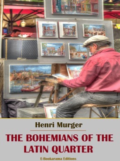 The Bohemians of the Latin Quarter by Henri Murger