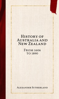 History of Australia and New Zealand by Alexander Sutherland
