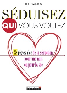 Séduisez qui vous voulez by Leil Lowndes