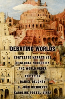 Debating Worlds by Daniel Deudney, G. John Ikenberry & Karoline Postel-Vinay