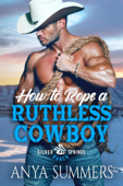 How To Rope A Ruthless Cowboy - Anya Summers