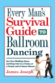 Every Man's Survival Guide to Ballroom Dancing - James Joseph
