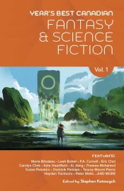 Year's Best Canadian Fantasy and Science Fiction: Volume One - Stephen Kotowych