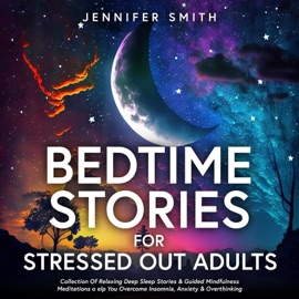 Bedtime Stories For Stressed Out Adults - Jennifer Smith