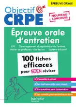 Objectif CRPE 2025 - Épreuve orale d'entretien - 100 fiches efficaces pour bien réviser