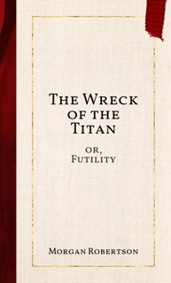 The Wreck of the Titan by Morgan Robertson