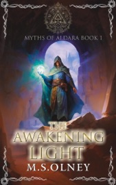 Myths of Aldara: The Awakening Light - M.S Olney