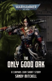 The Only Good Ork - Sandy Mitchell