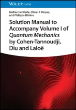 Solution Manual to Accompany Volume I of Quantum Mechanics by Cohen-Tannoudji, Diu and Laloë