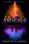 Anchored by Bridget E. Baker Book Summary, Reviews and Downlod