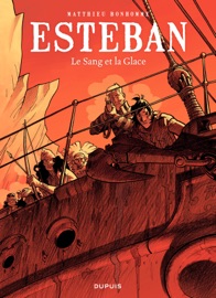 Esteban - Tome 5 - Le Sang et la Glace - Matthieu Bonhomme