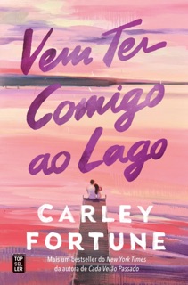Vem Ter Comigo ao Lago by Carley Fortune