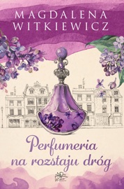 W Małej Przytulnej. Tom 1. Perfumeria na rozstaju dróg - Magdalena Witkiewicz