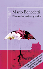 El amor, las mujeres y la vida (edición enriquecida con poemas leídos por el propio autor) - Mario Benedetti Cover Art