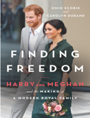 Finding Freedom: Harry and Meghan and the Making of a Modern Royal Family - Carolyn Durand - Mr. Omid Scobie & Ms. Carolyn Durand