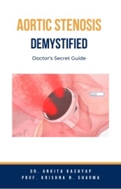 Aortic Stenosis Demystified: Doctor’s Secret Guide - Dr. Ankita Kashyap & Prof. Krishna N. Sharma