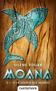 Moana, T3 : À la source des nuages by Silène Edgar & Annie Carbo
