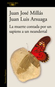 La muerte contada por un sapiens a un neandertal - Juan José Millás & Juan Luis Arsuaga