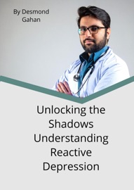 Unlocking the Shadows: Understanding Reactive Depression - Sepharial & Desmond Gahan