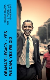 Obama's Legacy - Yes We Can, Yes We Did - Barack Obama, White House & U.S. Government