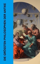 Die größten Philosophen der Antike - Plato, Aristotle, Sêneca, Cicero, Epiktet, Xenophon & Mark Aurel