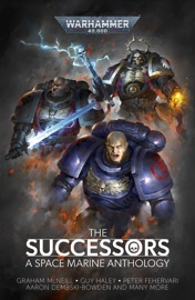 The Successors - Graham McNeill, Ben Counter, Chris Forrester, Aaron Dembski-Bowden, Edoardo Albert, Guy Haley, Peter Fehervari, Gary Kloster, Callum Davis & David Guymer