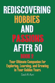 Rediscovering Hobbies and Passions After 50, Book 2 - Said Al Azri