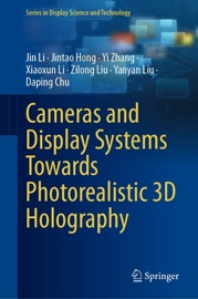 Cameras and Display Systems Towards Photorealistic 3D Holography - Jin Li, Jintao Hong, Yi Zhang, Xiaoxun Li, Zilong Liu, Yanyan. Liu & Daping Chu
