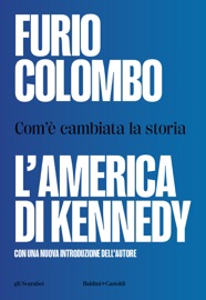 L’America di Kennedy. Com’è cambiata la storia - Furio Colombo