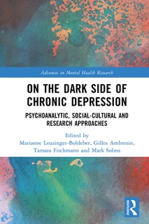 On the Dark Side of Chronic Depression by Marianne Leuzinger-Bohleber, Gilles Ambresin, Tamara Fischmann & Mark Solms