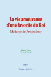 La vie amoureuse d’une favorite du Roi - Marcelle Tinayre & C. de Mazade