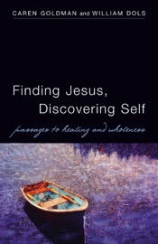 Finding Jesus, Discovering Self - Caren Goldman & William Dols