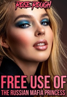 Free Use of the Russian Mafia Princess by Rose Rough