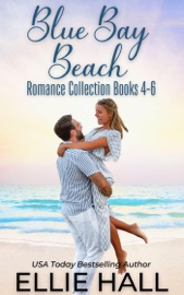 Blue Bay Beach Romance Collection Box Set Books 4-6 - Ellie Hall
