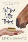 All The Little Things by Linda Shantz Book Summary, Reviews and Downlod