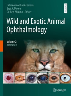 Wild and Exotic Animal Ophthalmology by Fabiano Montiani-Ferreira, Bret A. Moore & Gil Ben-Shlomo