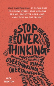 Stop Overthinking - Les 23 stratégies pour débrancher votre mental