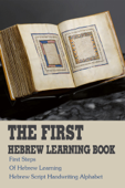 The First Hebrew Learning Book: First Steps Of Hebrew Learning Hebrew Script Handwriting Alphabet - Nigel Dellwo