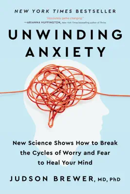 Unwinding Anxiety by Judson Brewer book