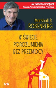 W świecie Porozumienia bez Przemocy. Praktyczne narzędzia do budowania więzi i komunikacji