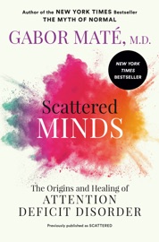 Scattered Minds - Gabor Maté, M.D.