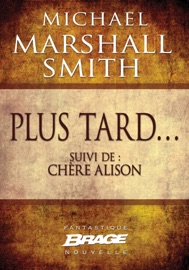 Plus tard... (suivi de) Chère Alison - Michael Marshall Smith & Benoît Domis