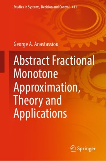 Abstract Fractional Monotone Approximation, Theory and Applications by George A. Anastassiou